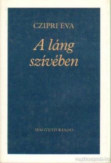 Czipri Éva - A láng szívében [antikvár]