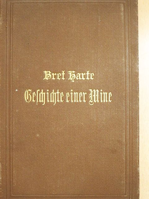 Bret Harte - Die Geschichte einer Mine (gótbetűs) [antikvár]