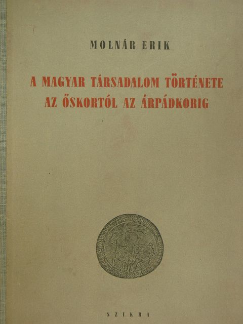 Molnár Erik - A magyar társadalom története az őskortól az Árpádkorig  [antikvár]