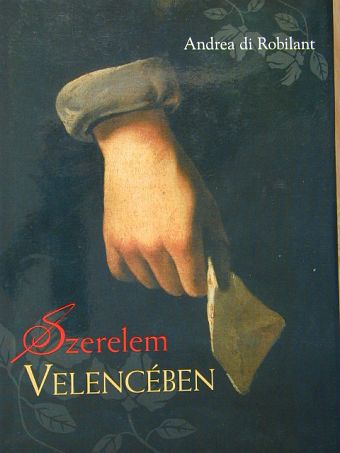 Andrea di Robilant - Szerelem Velencében [antikvár]