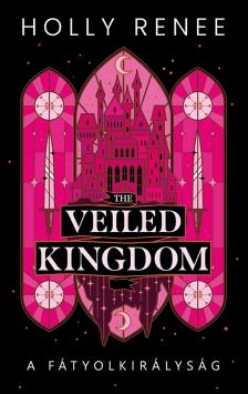 Holly Renee - The Veiled Kingdom - A Fátyolkirályság [eKönyv: epub, mobi]