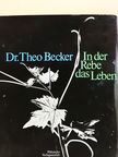 Dr. Theo Becker - In der Rebe das Leben (dedikált példány) [antikvár]