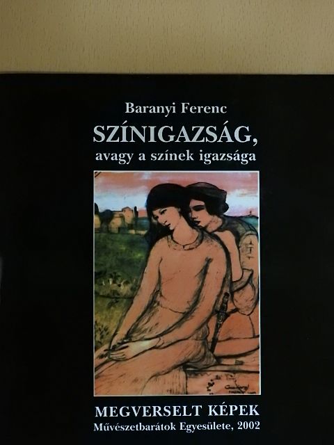 Baranyi Ferenc - Színigazság, avagy a színek igazsága [antikvár]