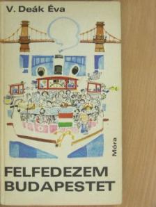 V. Deák Éva - Felfedezem Budapestet [antikvár]