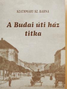 Szathmáry Sz. Barna - A Budai úti ház titka (dedikált példány) [antikvár]