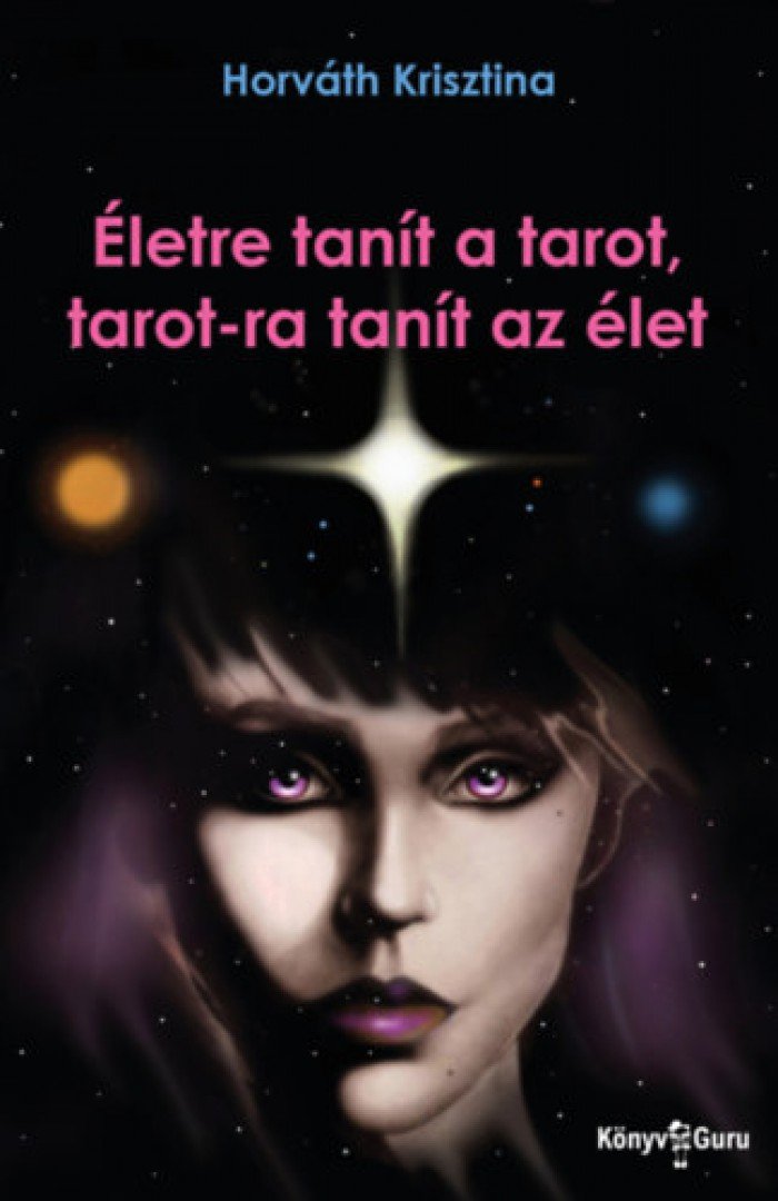 Horváth Krisztina - Életre tanít a tarot, tarot-ra tanít az élet [antikvár]
