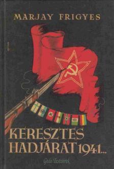MARJAY FRIGYES - Keresztes hadjárat 1941... [antikvár]