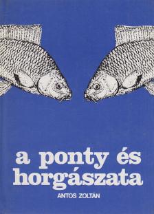 ANTOS ZOLTÁN - A ponty és horgászata [antikvár]