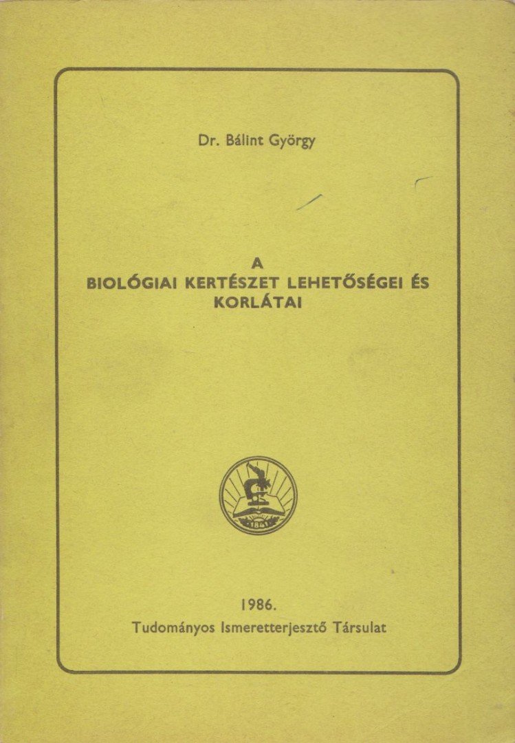 Dr. Bálint György - A biológiai kertészet lehetőségei és korlátai [antikvár]