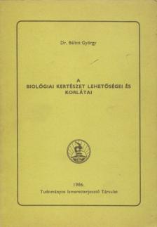 Dr. Bálint György - A biológiai kertészet lehetőségei és korlátai [antikvár]