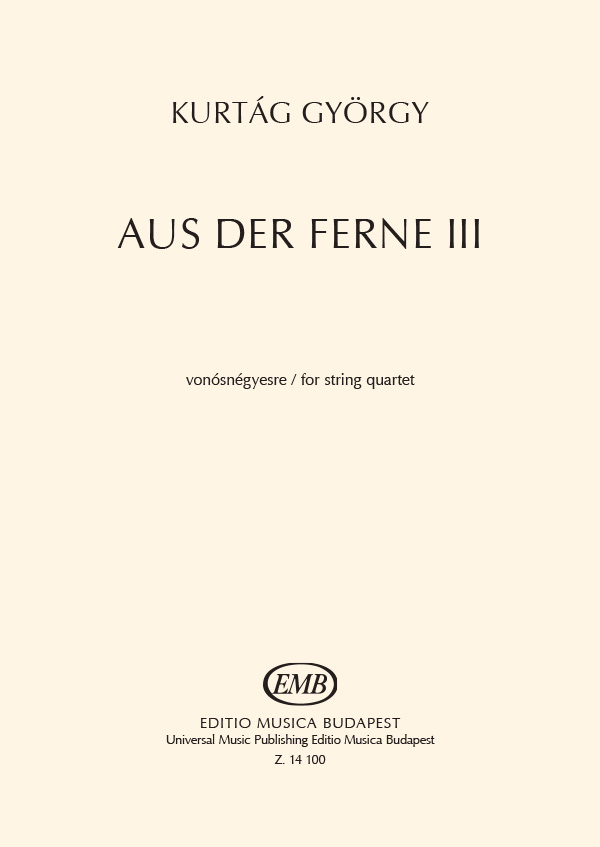 KURTÁG GYÖRGY - AUS DER FERNE III VONÓSNÉGYESRE