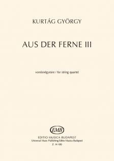 KURTÁG GYÖRGY - AUS DER FERNE III VONÓSNÉGYESRE