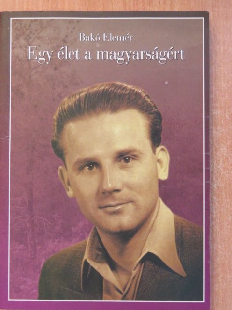 Bakó Elemér - Egy élet a magyarságért I. (dedikált példány) [antikvár]