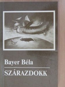 Bayer Béla - Szárazdokk (dedikált példány) [antikvár]