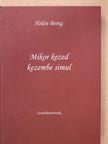 Helen Bereg - Mikor kezed kezembe simul (dedikált példány) [antikvár]