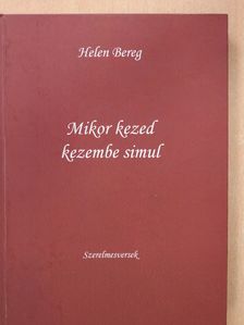 Helen Bereg - Mikor kezed kezembe simul (dedikált példány) [antikvár]