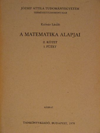 Kalmár László - A matematika alapjai II/1. (töredék) [antikvár]