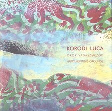 Sárvári Zita, Fabényi Júlia - Korodi Luca: Örök vadászmezők [antikvár]