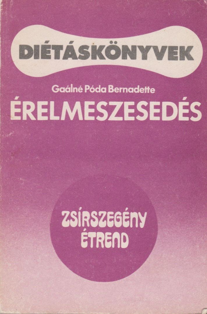 Gaálné Póda Bernadette - Érelmeszesedés - Zsírszegény étrend [antikvár]