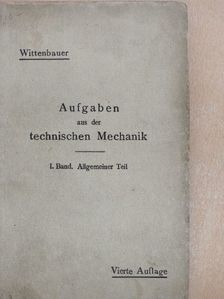 Ferdinand Wittenbauer - Aufgaben aus der Technischen Mechanik I. [antikvár]