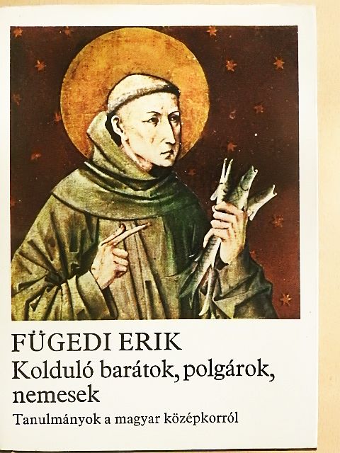 Fügedi Erik - Kolduló barátok, polgárok, nemesek [antikvár]