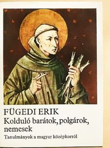 Fügedi Erik - Kolduló barátok, polgárok, nemesek [antikvár]