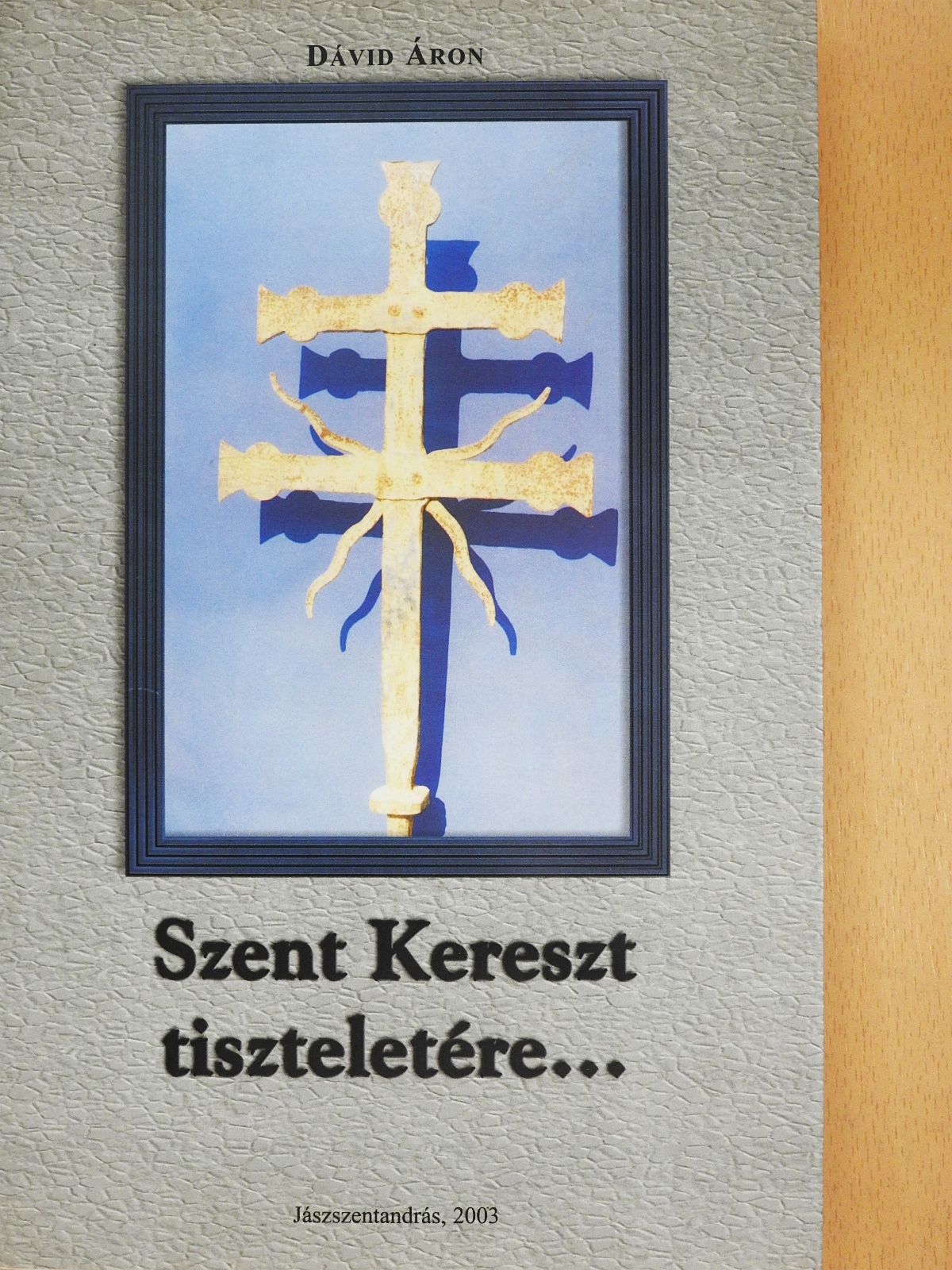 Dávid Áron - Szent Kereszt tiszteletére... (dedikált példány) [antikvár]
