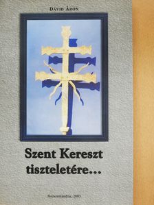 Dávid Áron - Szent Kereszt tiszteletére... (dedikált példány) [antikvár]