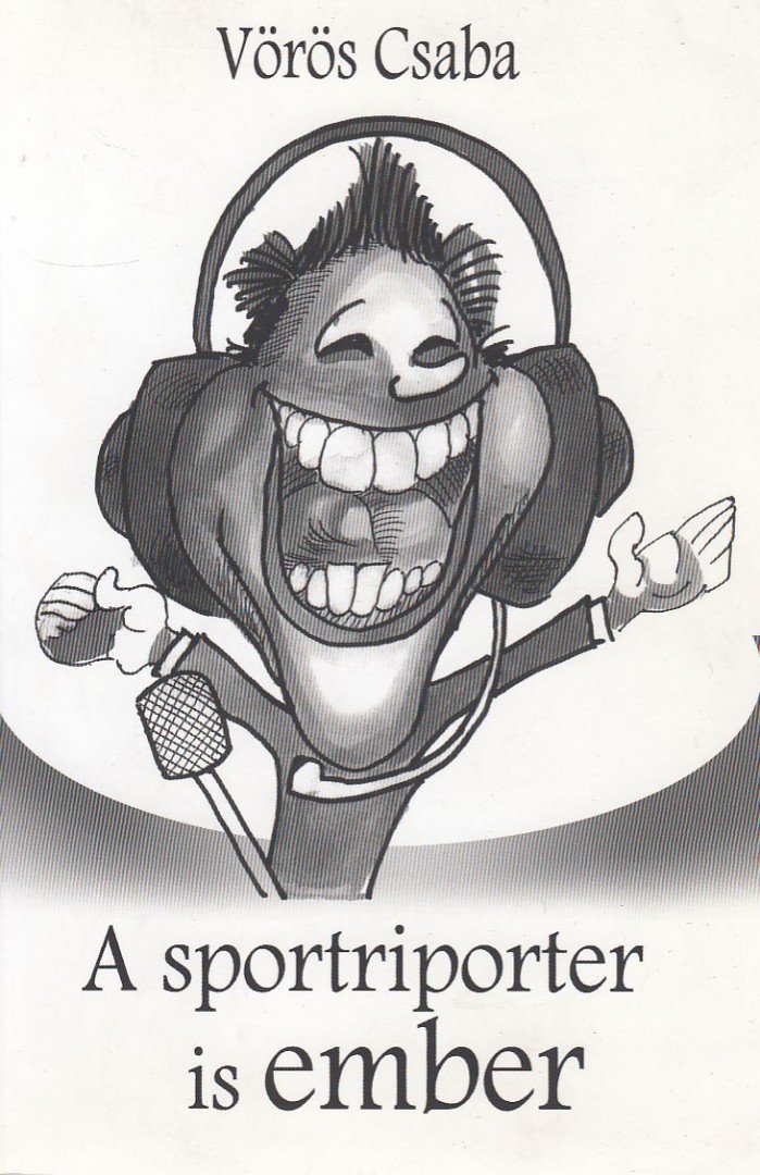 Vörös Csaba - A sportriporter is ember [antikvár]