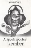 Vörös Csaba - A sportriporter is ember [antikvár]