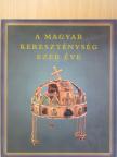 Adriányi Gábor - A magyar kereszténység ezer éve [antikvár]