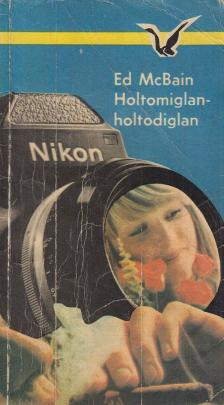 Ed McBain - Holtomiglan-holtodiglan [antikvár]
