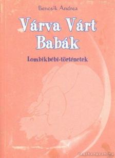 Bencsik Andrea - Várva Várt Babák [antikvár]