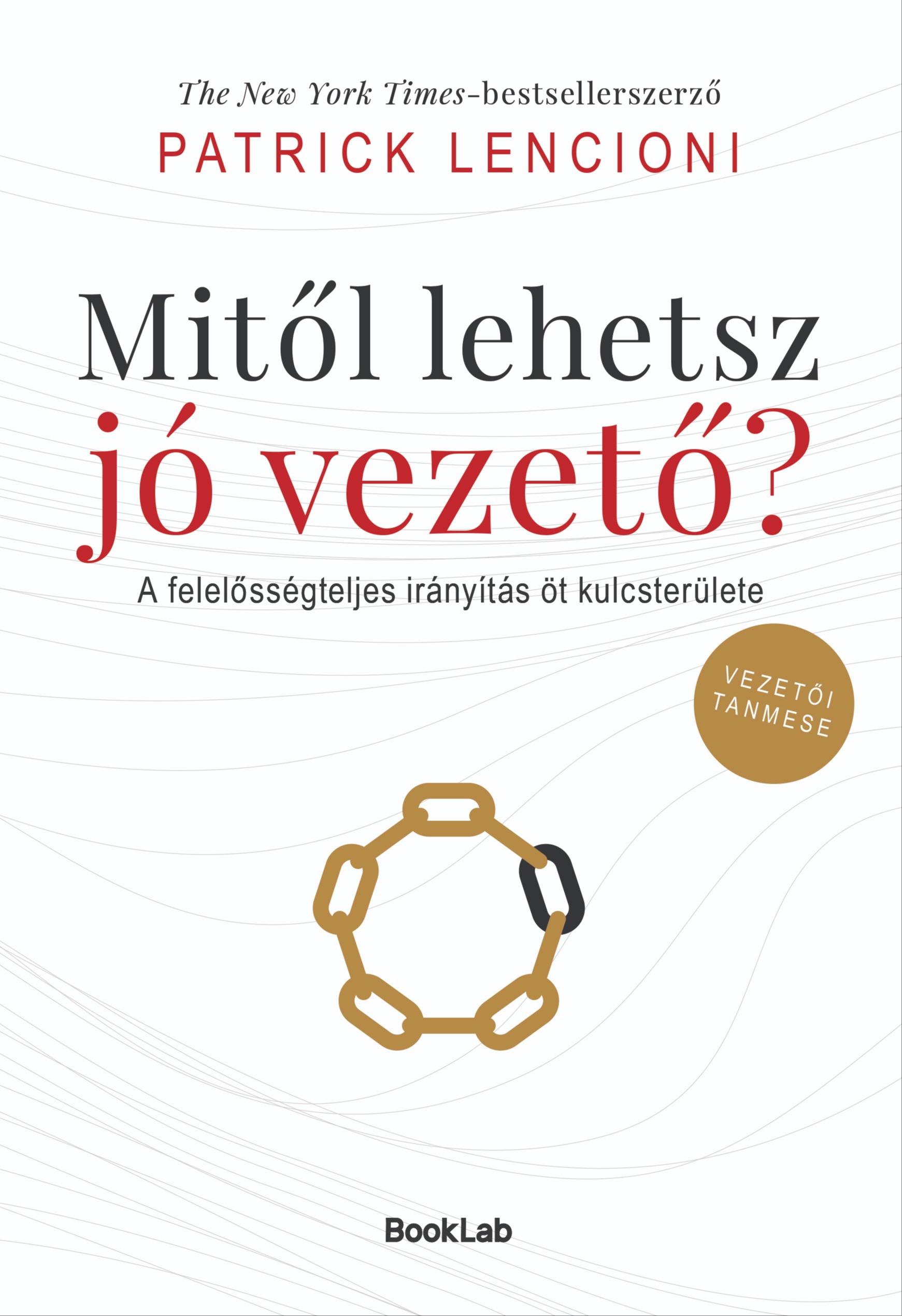 Patrick Lencioni - Mitől lehetsz jó vezető?- A felelősségteljes irányítás öt kulcsterülete-Vezetői tanmese [eKönyv: epub, mobi]