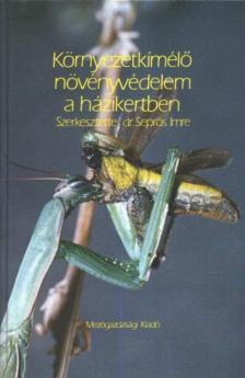 Seprős Imre - Környezetkímélő növényvédelem a házikertben [antikvár]