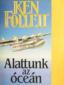 Ken Follett - Alattunk az óceán [antikvár]