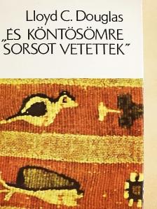 Lloyd C. Douglas - "És köntösömre sorsot vetettek" [antikvár]