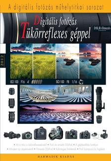 Keating-Enczi -Kazári-Dtóth - Digitális fotózás tükörreflexes géppel - 2012DSLR-filmezés melléklettel - új kiadás