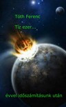Tóth Ferenc - Tíz ezer... Évvel időszámításunk után [eKönyv: epub, mobi, pdf]