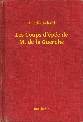 ACHARD, AMÉDÉE - Les Coups d épée de M. de la Guerche [eKönyv: epub, mobi]