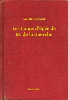 ACHARD, AMÉDÉE - Les Coups d épée de M. de la Guerche [eKönyv: epub, mobi]