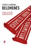CSEPELYI ADRIENN - Belemenés - Futball és egyéb társművészetek [eKönyv: epub, mobi]