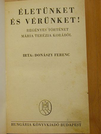 Donászy Ferenc - Életünket és vérünket! [antikvár]