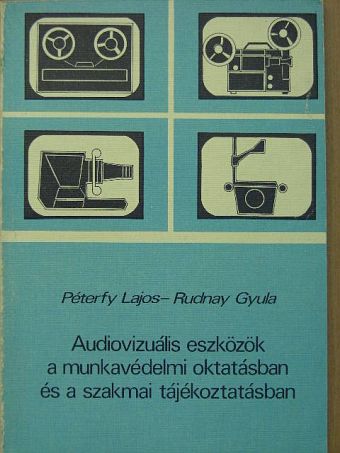Péterfy Lajos - Audiovizuális eszközök a munkavédelmi oktatásban és a szakmai tájékoztatásban [antikvár]