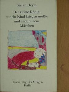 Stefan Heym - Der kleine König, der ein Kind kriegen mußte und andere neue Märchen [antikvár]