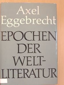 Axel Eggebrecht - Epochen der Weltliteratur [antikvár]