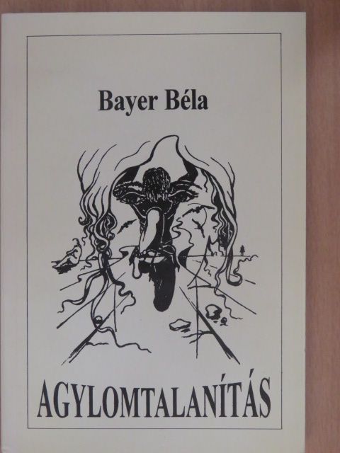 Bayer Béla - Agylomtalanítás (dedikált példány) [antikvár]