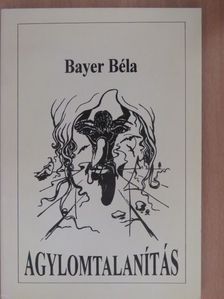 Bayer Béla - Agylomtalanítás (dedikált példány) [antikvár]