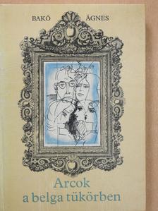 Bakó Ágnes - Arcok a belga tükörben (dedikált példány) [antikvár]
