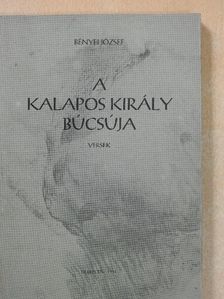 Bényei József - A kalapos király búcsúja (aláírt, számozott példány) [antikvár]